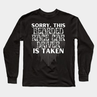 Sorry This Bearded Race Car Driver Is Taken Long Sleeve T-Shirt